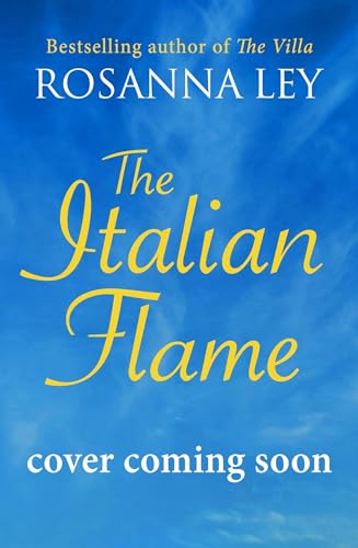 The Italian Flame: a sweeping and epic escapist read, from the author of THE VILLA