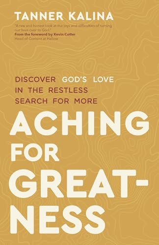 Aching for Greatness: Discover God's Love in the Restless Search for More