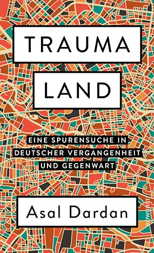 Traumaland: Eine Spurensuche in deutscher Vergangenheit und Gegenwart
