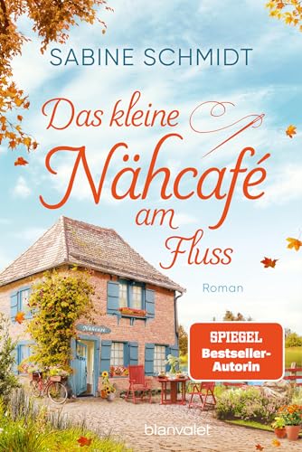 Das kleine Nähcafé am Fluss: Roman - Trend-Thema Handarbeit trifft auf schöne Liebesgeschichten! (Das Nähcafé 1)