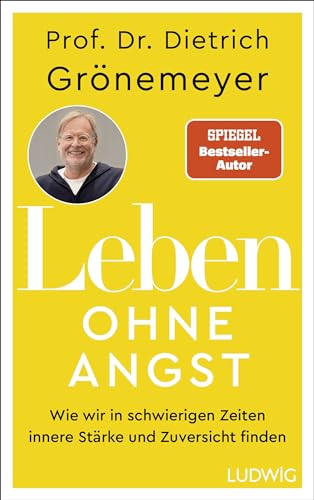 Leben ohne Angst: Wie wir in schwierigen Zeiten innere Stärke und Zuversicht finden - SPIEGEL-Bestseller