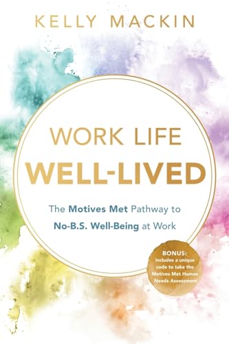 Work Life Well-Lived: The Motives Met Pathway to No-B.S. Well-Being at ...