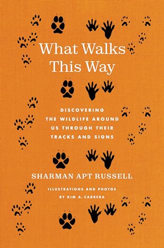 What Walks This Way: Discovering the Wildlife Around Us Through Their Tracks and Signs