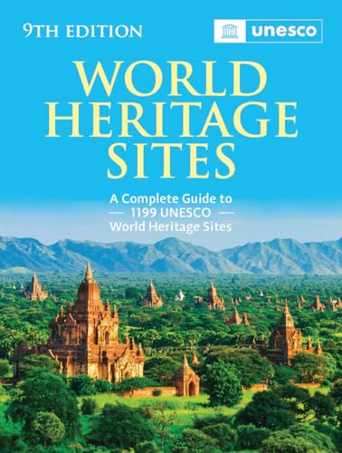 World Heritage Sites: The Definitive Guide to All 1199 UNESCO World Heritage Sites