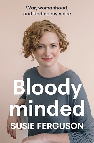 Bloody Minded: War, womanhood and finding my voice