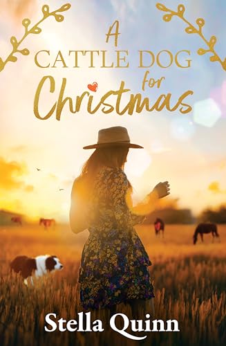 A Cattle Dog for Christmas: a small-town Hanrahan novella, award runner-up for 2023's ARRA Favourite Short Romance, new from bestselling author of THE VET FROM SNOWY RIVER and A SNOWY RIVER SUMMER