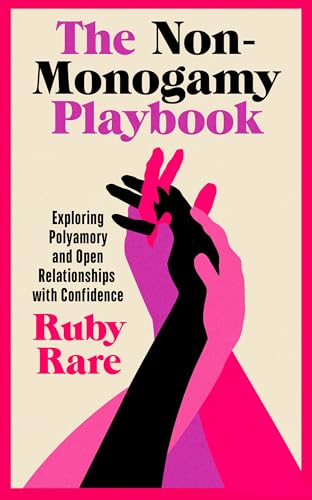 The Non-Monogamy Playbook: Exploring Polyamory and Open Relationships with Confidence