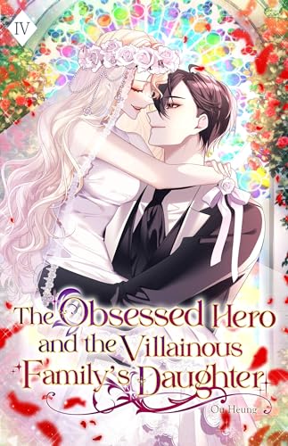 The Obsessed Hero and the Villainous Family’s Daughter: Volume IV (Light Novel)