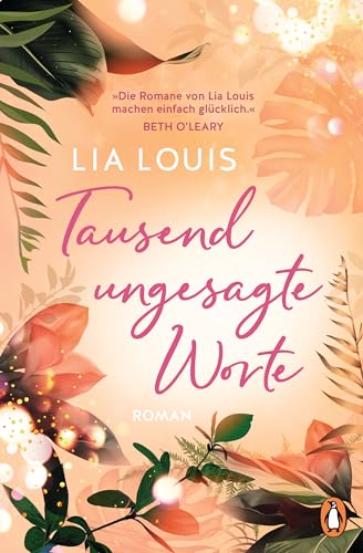 Tausend ungesagte Worte: Roman. »Die Romane von Lia Louis machen einfach glücklich.« Beth O'Leary