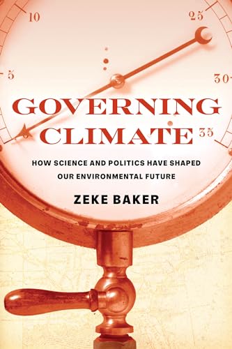 Governing Climate: How Science and Politics Have Shaped Our ...