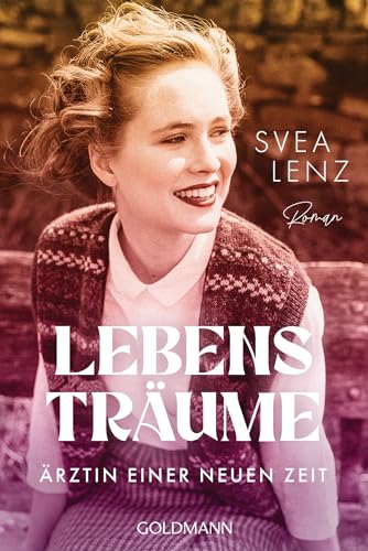 Lebensträume. Ärztin einer neuen Zeit: Roman