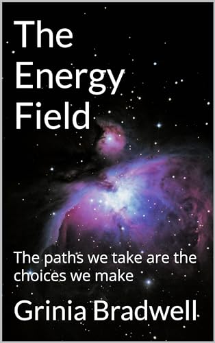The Energy Field: The Paths We Take Are the Choices We Make