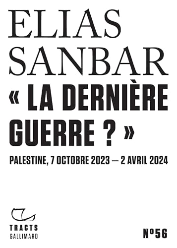 Tracts (N°56) - «La dernière guerre ?». Palestine, 7 octobre 2023 - 2 avril 2024