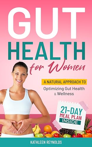 Gut Health For Women: A Natural Approach to Optimizing Gut Health and Wellness