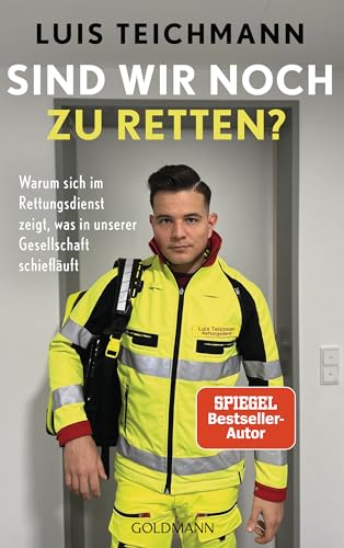 Sind wir noch zu retten?: Warum sich im Rettungsdienst zeigt, was in unserer Gesellschaft schiefläuft