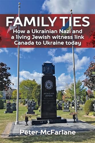 Family Ties: How a Ukrainian Nazi and a living witness link Canada to Ukraine today