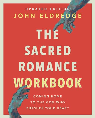The Sacred Romance Revised and Updated Edition: Coming Home to the God Who Pursues Your Heart