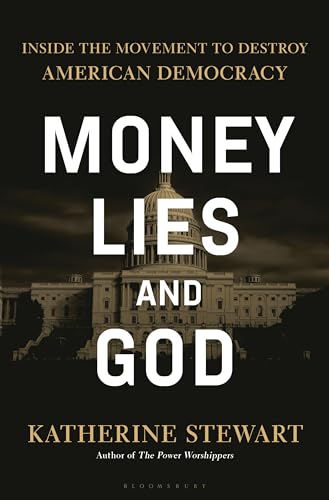 Money, Lies, and God: Inside the Movement to Destroy American Democracy
