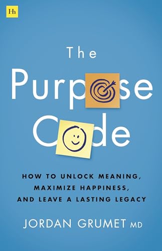 The Purpose Code: How to unlock meaning, maximize happiness, and leave a lasting legacy