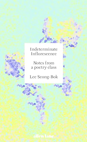 Indeterminate Inflorescence: Notes from a poetry class