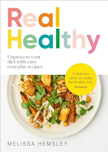 Real Healthy: Unprocess your diet with easy, everyday recipes
