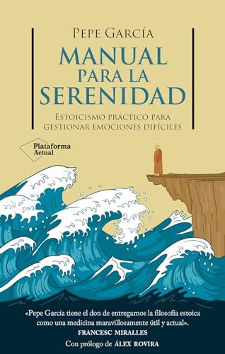 Manual para la serenidad: Estoicismo práctico para gestionar emociones difíciles