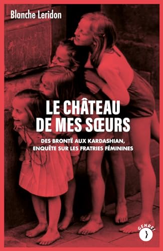 Le château de mes sœurs - Des Brontë aux Kardashian, enquête