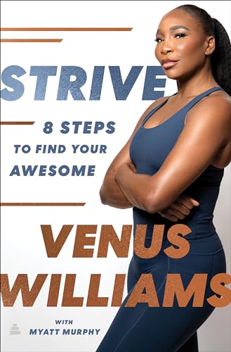 Strive: 8 Steps to Find Your Awesome—Discover Venus Williams's Secrets to Success and Wellness in this Must-Read Self-Help Book