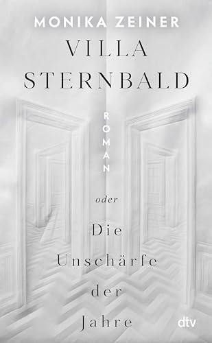 Villa Sternbald oder Die Unschärfe der Jahre: Roman | Ein großer Familienroman über Kindheit und Erziehung vom Kaiserreich bis heute