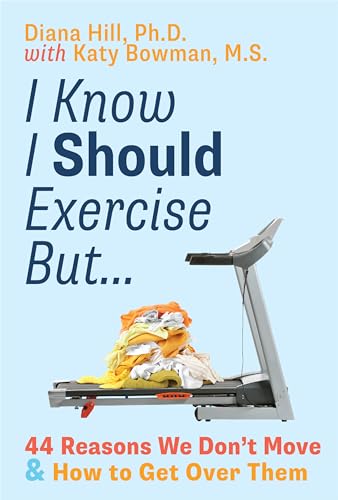 I Know I Should Exercise, But...: 44 Reasons We Don't Move and How to Get Over Them