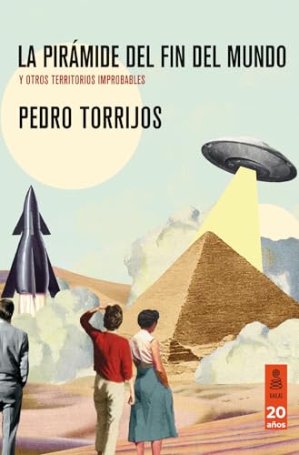 La pirámide del fin del mundo: y otros territorios improbables