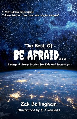 The Best Of Be Afraid...: Strange & Scary Stories for Kids and Grown-ups