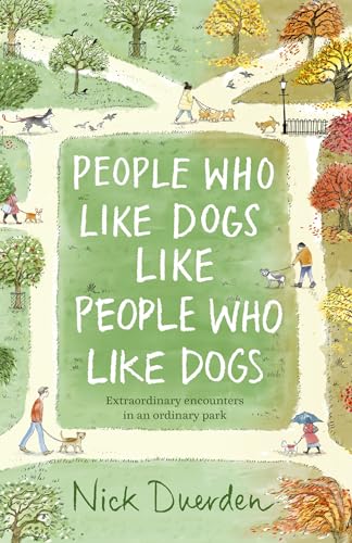 People Who Like Dogs Like People Who Like Dogs: Extraordinary Encounters in an Ordinary Park
