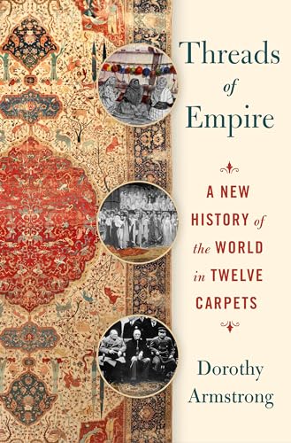 Threads of Empire: A History of the World in Twelve Carpets