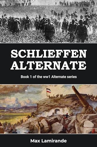 Schlieffen Alternate: Book 1 of the WW1 Alternate Series