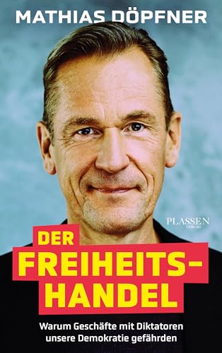 Der Freiheitshandel: Warum Geschäfte mit Diktatoren unsere Demokratie gefährden