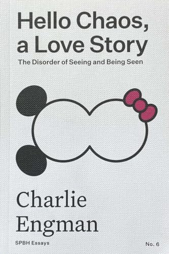 Hello Chaos A Love Story: The disorder of Seeing and Being Seen