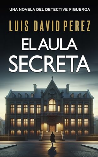El aula secreta: Detective Figueroa nº1. Novela de misterio y suspense. (Detective privado Unai Figueroa)
