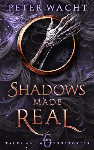Shadows Made Real: The Tales of the Territories, Book 6