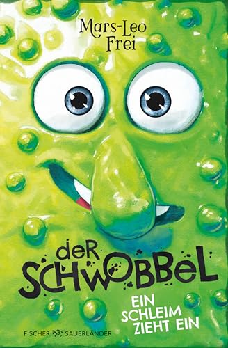 Der Schwobbel – Ein Schleim zieht ein: Für Fans von verrückten und coolen Geschichten I Lustiges Kinderbuch ab 9 Jahren