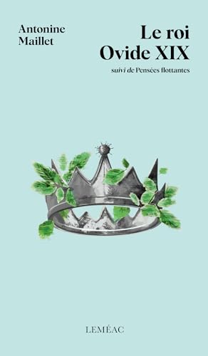 Le roi Ovide XIX suivi de Pensées flottantes