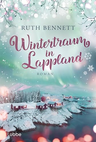 Wintertraum in Lappland: Roman. Eine romantische Liebesgeschichte im winterlichen Skandinavien (Wintertraum-Reihe 2)