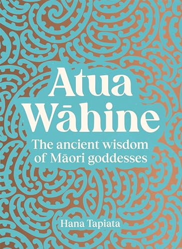 Atua Wāhine: The ancient wisdom of Māori goddesses and how to navigate modern life