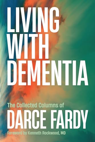 Living with Dementia: The Collected Columns of Darce Fardy