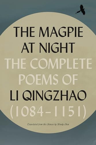 The Magpie at Night: The Complete Poems of Li Qingzhao [1084–1151]