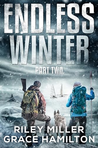 Endless Winter: Part Two: Giant Post-Apocalyptic Prepper Saga of an American Family Surviving a New Ice Age