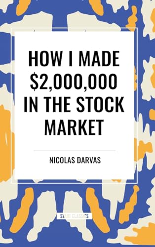 How I Made $2,000,000 in the Stock Market by Nicolas Darvas | Goodreads