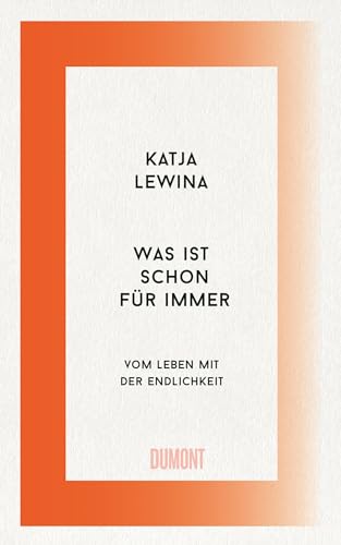 Was ist schon für immer: Vom Leben mit der Endlichkeit