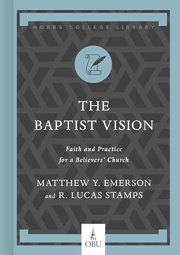 The Baptist Vision: Faith and Practice for a Believers’ Church