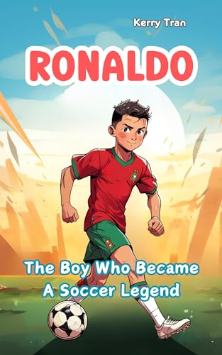 Ronaldo: The Boy Who Became A Soccer Legend: Inspiring Ronaldo Biography for Kids - Children's Story Book